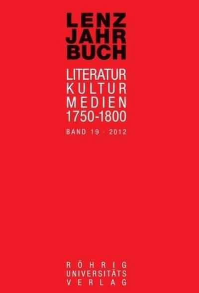 Lenz-Jahrbuch 19 (2012) : Literatur - Kultur - Medien 1750-1800 - Nikola Roßbach
