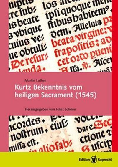 Kurtz Bekenntnis vom heiligen Sacrament (1545) : Faksimile und Übertragung in heutiges Deutsch - Martin Luther