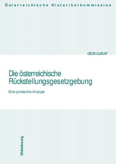 Die österreichische Rückstellungsgesetzgebung : Eine juristische Analyse - Georg Graf