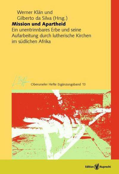 Mission und Apartheid : Ein unentrinnbares Erbe und seine Aufarbeitung durch lutherische Kirchen im südlichen Afrika - Werner Klän