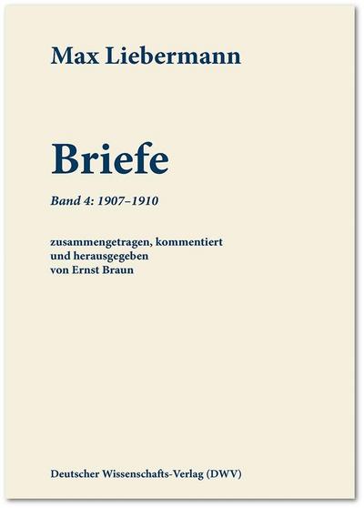 Max Liebermann: Briefe / Max Liebermann: Briefe. Bd.4 : Band 4: 1907-1910 - Max Liebermann