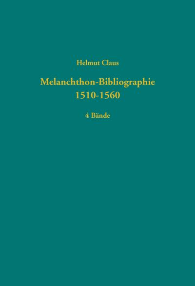 Melanchthon-Bibliographie 1510-1560 : 3 Bde mit CD-ROM, Quellen und Forschungen zur Reformationsgeschichte 87 - Helmut Claus