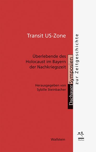 Transit US-Zone : Überlebende des Holocaust im Bayern der Nachkriegszeit - Sybille Steinbacher