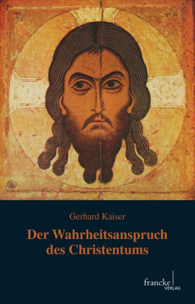 Der Wahrheitsanspruch des Christentums : Zwei Essays - Gerhard Kaiser