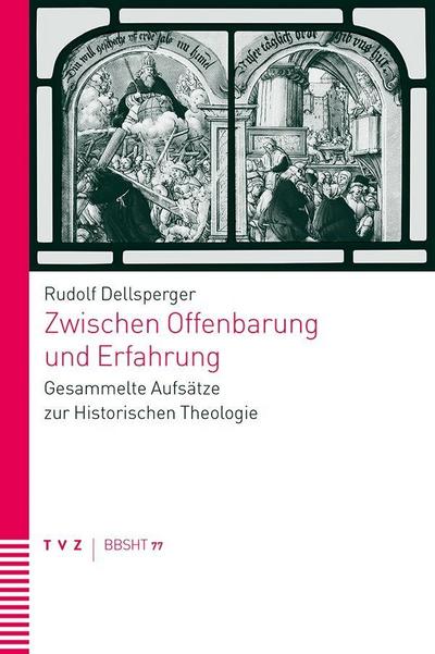 Zwischen Offenbarung und Erfahrung : Gesammelte Aufsätze zur Historischen Theologie - Rudolf Dellsperger