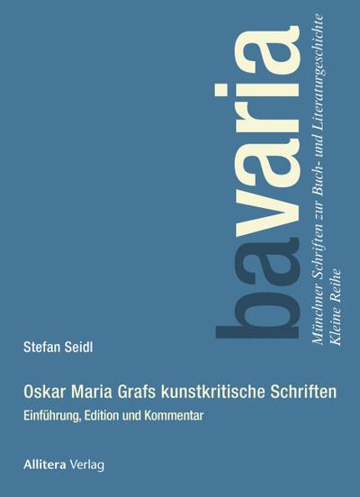 Oskar Maria Grafs kunstkritische Schriften : Einführung, Edition und Kommentar - Stefan Seidl
