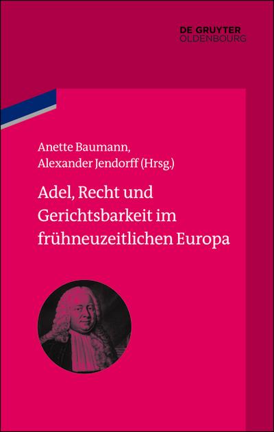 Adel, Recht und Gerichtsbarkeit im frühneuzeitlichen Europa - Anette Baumann