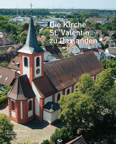 Die Kirche St. Valentin zu Daxlanden : Häuser- und Baugeschichte Schriftenreihe des Stadtarchivs Karlsruhe 15 - Manfred Fellhauer