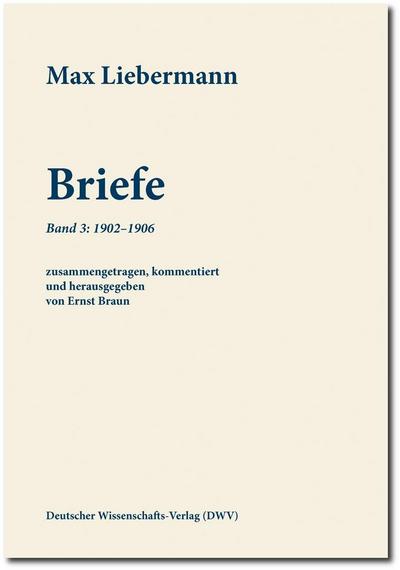 Max Liebermann: Briefe / Max Liebermann: Briefe. Bd.3 : Band 3: 1902-1906 - Max Liebermann