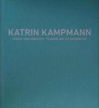 Katrin Kampmann : Ferien vom Über-Ich, Flamme bin ich sicherlich, Engl/dt - Florian Steininger