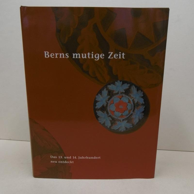 Berns mutige Zeit : das 13. und 14. Jahrhundert neu entdeckt. hrsg. von Rainer C. Schwinges / Berner Zeiten ; [1] - Schwinges, Rainer Christoph (Herausgeber)