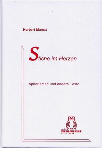 Stiche im Herzen : Aphorismen und andere Texte - Herbert Mamat