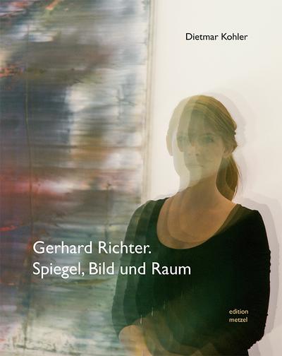 Gerhard Richter : Spiegel, Bild und Raum - Dietmar Kohler