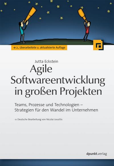 Agile Softwareentwicklung in großen Projekten : Teams, Prozesse und Technologien - Strategien für den Wandel im Unternehmen - Jutta Eckstein