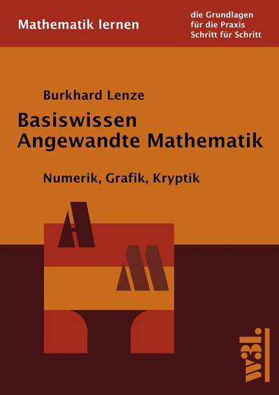 Basiswissen Angewandte Mathematik : Numerik, Grafik, Kryptik - Burkhard Lenze