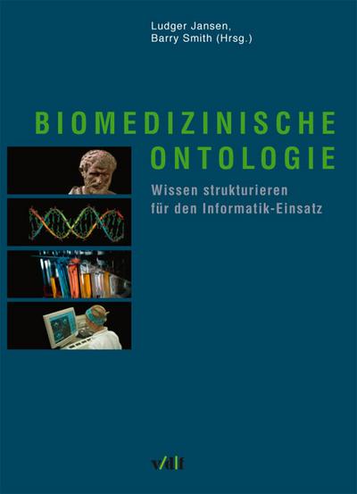 Biomedizinische Ontologie : Wissen strukturieren für den Informatik-Einsatz - Ludger Jansen