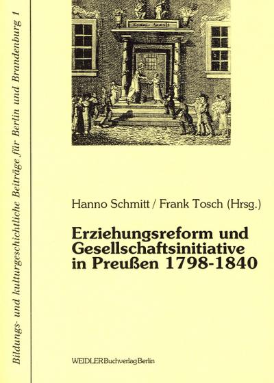 Erziehungsreform und Gesellschaftsinitiative in Preußen 1798- 1840. ( = Bildungs- und kulturgeschichtliche Beiträge für Berlin und Brandenburg, 1) .