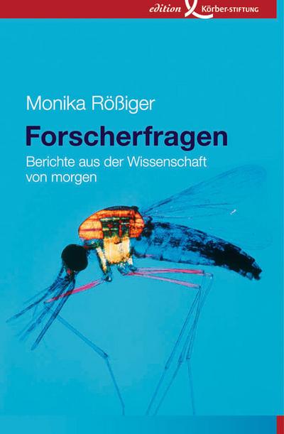 Forscherfragen : Berichte aus der Wissenschaft von morgen - Monika Rößiger