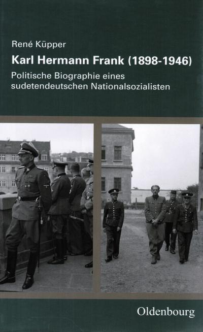 Karl Hermann Frank (1898-1946): Politische Biographie eines sudetendeutschen Nationalsozialisten (Veröffentlichungen des Collegium Carolinum) - Küpper, René