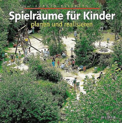 Spielräume für Kinder : planen und realisieren - Jürgen Kleeberg
