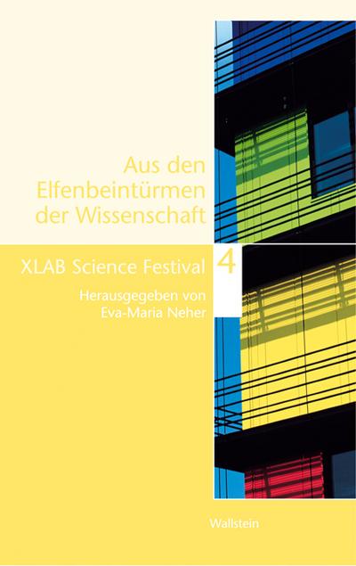 Aus den Elfenbeintürmen der Wissenschaft 4. Bd.4 : XLAB Science Festival 2007/2009 - Eva-Maria Neher