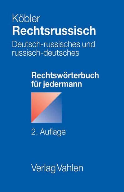 Rechtsrussisch : Deutsch-russisches und russisch-deutsches RechtswÃ rterbuch fÃ¼r jedermann. Mit ca. 10.500 deutschen und etwa 13.500 russischen StichwÃ rtern - Gerhard KÃ bler