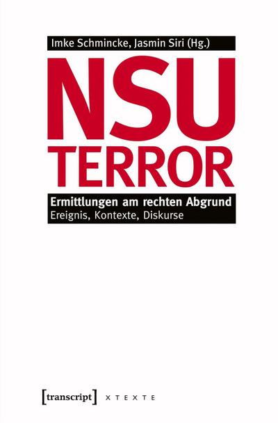 NSU-Terror : Ermittlungen am rechten Abgrund. Ereignis, Kontexte, Diskurse - Imke Schmincke