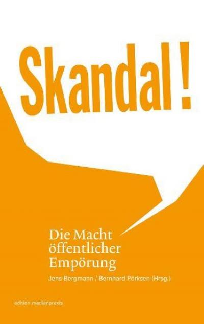 Skandal! Die Macht öffentlicher Empörung - Jens Bergmann