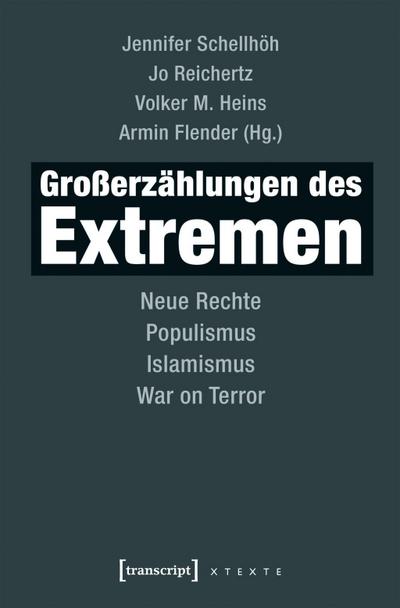 Großerzählungen des Extremen : Neue Rechte, Populismus, Islamismus, War on Terror - Jennifer Schellhöh