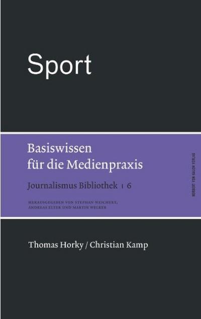 Journalismus Bibliothek Sport. Basiswissen für die Medienpraxis - Thomas Horky