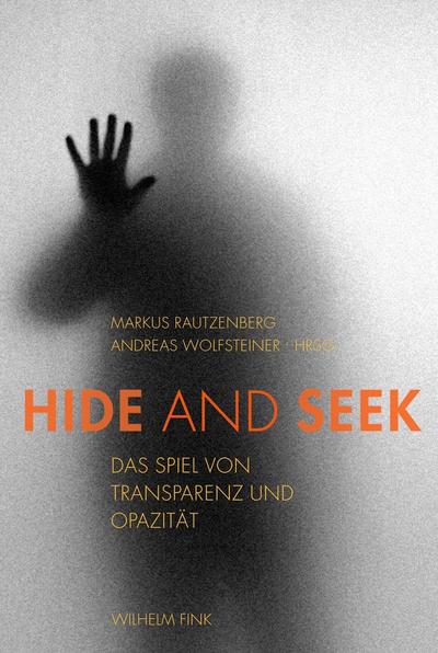 Hide and Seek : Das Spiel von Transparenz und Opazität - Andreas Wolfsteiner