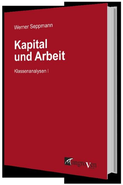 Kapital und Arbeit : Klassenanalysen I - Werner Seppmann