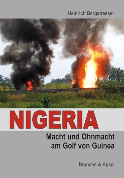 Nigeria : Macht und Ohnmacht am Golf von Guinea - Heinrich Bergstresser