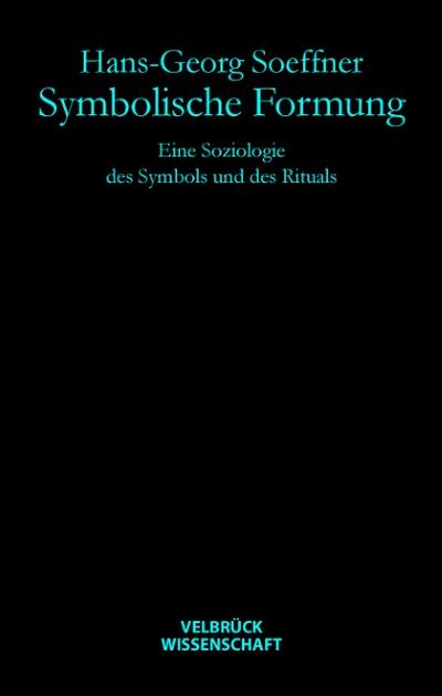 Symbolische Formung : Eine Soziologie des Symbols und des Rituals - Hans-Georg Soeffner