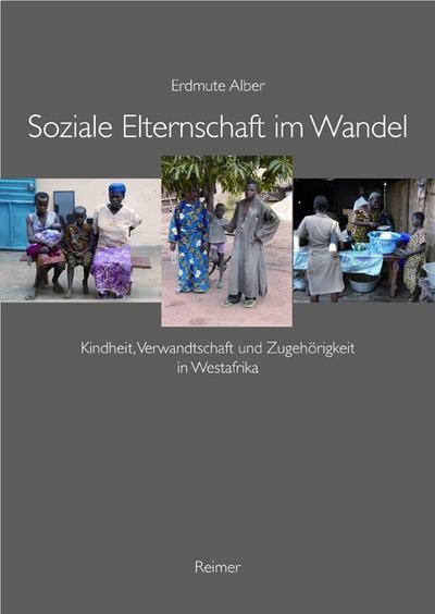 Soziale Elternschaft im Wandel : Kindspflegschaft, Verwandschaft und Zugehörigkeit in Westafrika - Erdmute Alber