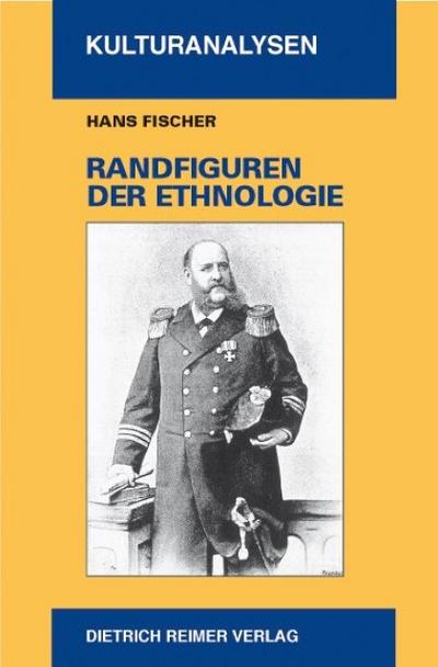 Randfiguren der Ethnologie : Gelehrte und Amateure, Schwindler und Phantasten - Hans Fischer