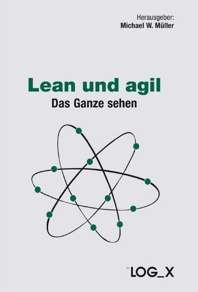 Lean und agil : Das Ganze sehen - Michael W. Müller