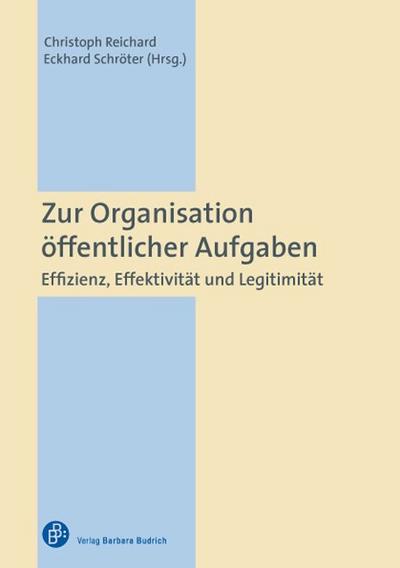 Zur Organisation öffentlicher Aufgaben : Effizienz, Effektivität und Legitimität - Christoph Reichard