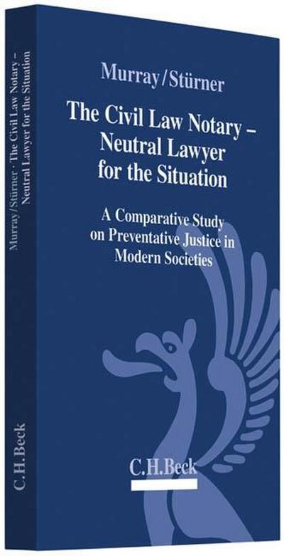 The Civil Law Notary - Neutral Lawyer for the Situation : A Comparative Study on Preventative Justice in Modern Societies - Peter L. Murray