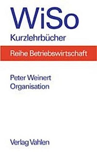 Organisation : Organisationsgestaltung, Organisationsmethodik, Fallklausuren - Peter Weinert