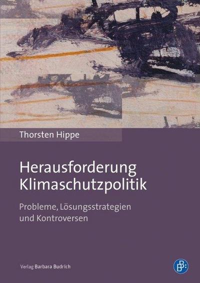 Herausforderung Klimaschutzpolitik : Probleme, Lösungsstrategien und Kontroversen - Thorsten Hippe