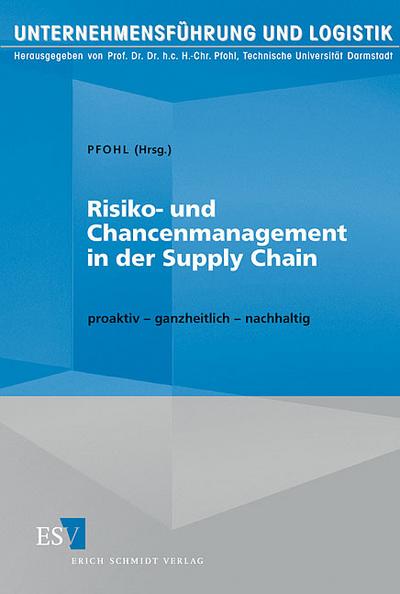 Risiko- und Chancenmanagement in der Supply Chain : Proaktiv, ganzheitlich, nachhaltig - Hans-Christian Pfohl