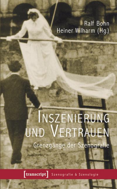 Inszenierung und Vertrauen : Grenzgänge der Szenografie - Ralf Bohn