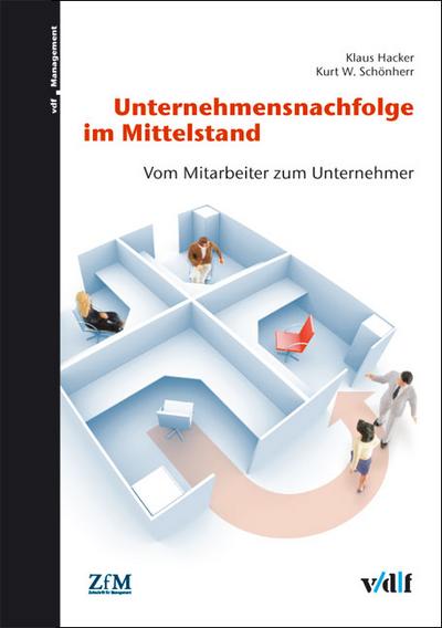 Unternehmensnachfolge im Mittelstand : Vom Mitarbeiter zum Unternehmer - Kurt W Schönherr