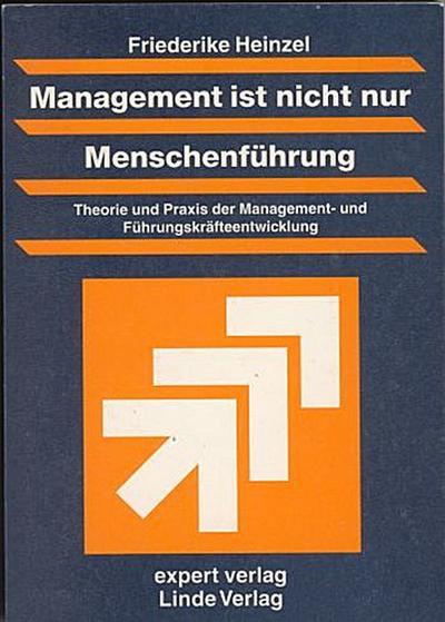 Management ist nicht nur Menschenführung : Theorie und Praxis der Managemententwicklung und Führungskräfteentwicklung - Friederike Heinzel