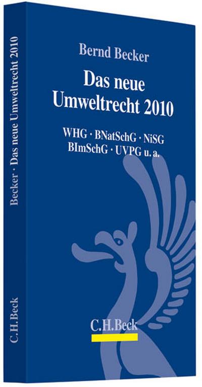 Das neue Umweltrecht 2010 : WHG, BNatSchG, NiSG, BImSchG, UVPG u.a. - Bernd Becker
