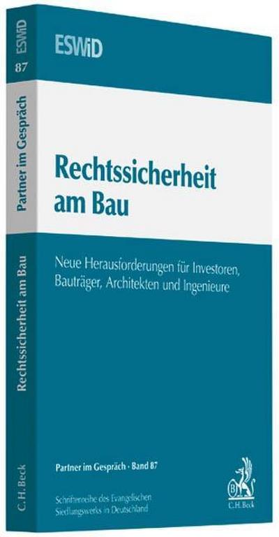 Rechtssicherheit am Bau : Neue Herausforderungen für Investoren, Bauträger, Architekten und Ingenieure. Herausgegeben von Evangelischen Siedlungswerk in Deutschland e.V. (ESWiD) - Evangelischen Siedlungswerk in Deutschland (ESWiD)