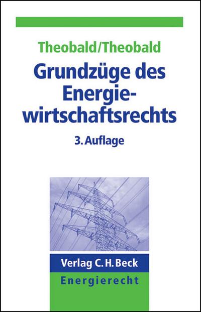 GrundzÃ¼ge des Energiewirtschaftsrechts : Die Liberalisierung der Strom- und Gaswirtschaft - Christian Theobald