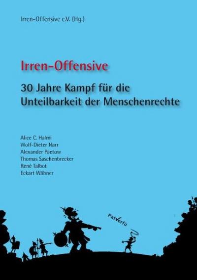 Irren-Offensive : 30 Jahre Kampf für die Unteilbarkeit der Menschenrechte. Hrsg.: Irren-Offensive - Alice C Halmi