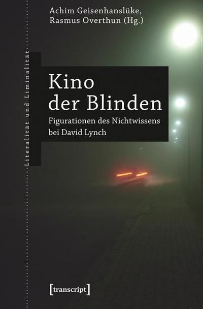 Kino der Blinden : Figurationen des Nichtwissens bei David Lynch - Achim Geisenhanslüke